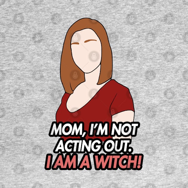 im not acting out. i am a witch by aluap1006